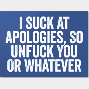 I Suck At Apologies So Unfuck You Or Whatever White Posters and Art
